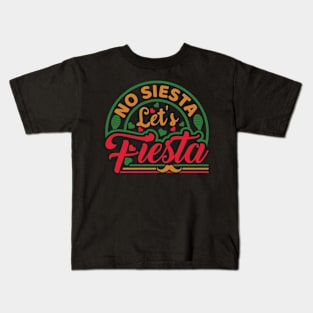 No Siesta Let's Fiesta, Cinco De Mayo, Fiesta de cinco de mayo design, Funny Cinco de Mayo, Cinco de Mayo Party, Cinco de Mayo Gifts, Cinco de Mayo Gift Kids T-Shirt